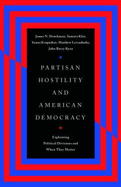 Image of Partisan Hostility and American Democracy by Druckman, Klar, Krupnikov, Levendusky, and Ryan
